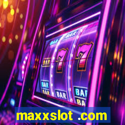 maxxslot .com